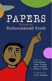 Papers: Stories By Undocumented Youth": Jose Manuel, Cesar Pineda, Anne  Galisky, Rebecca Shine: 9780985748500: Amazon.com: Books