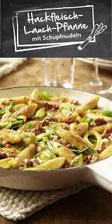 hackfleisch lauch pfanne mit schupfnudeln rezept rezepte essensrezepte gerichte mit hackfleisch