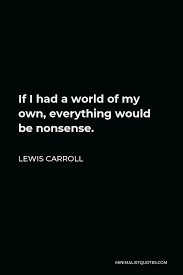 Lewis Carroll Quote If I Had A World Of My Own Everything Would Be Nonsense