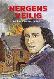 Nergens veilig. Het leven van Jan de Bakker. Derde, herziene herdruk.