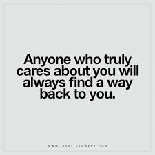Anyone Who Truly Cares About You Will Always Find A Way Back To You Be Yourself Quotes This Is Us Quotes Meaningful Quotes