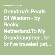 Grandma S Pearls Of Wisdom Poem By Becky Netherland Poem Hunter Wisdom Poems Becky