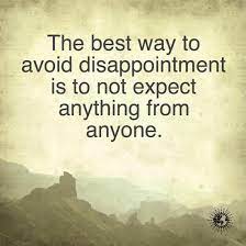 The Best Way To Avoid Disappointment Is To Not Expect Anything From Anyone  - Quote. - Spirit Science Quotes