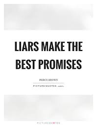 Liars Make The Best Promises Picture Quotes