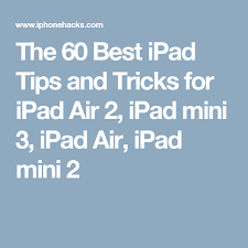 The 60 Best Ipad Tips And Tricks For Ipad Air 2 Ipad Mini 3 Ipad Air Ipad Mini 2 Ipad Hacks Iphone Information Ipad Computer