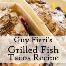 We've started this board to show how you can experience the outer banks just like guy fieri himself. Guy Fieri Grilled Tequila Lime Fish Tacos Recipe Cilantro Lime Crema Recipes Food Network Recipes Seafood Dishes