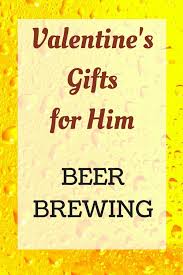 valentine s day gifts for him beer brewing