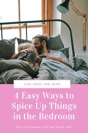 One of the best ways to spice up the bedroom is to go shopping! 4 Easy Ways To Spice Up Things In The Bedroom Love And Sex
