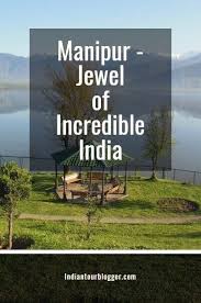 Manipur Jewel Of Incredible India In 2020 Manipur Incredible India The Incredibles
