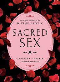Sacred Sex: The Magick and Path of the Divine Erotic: 9780593421659:  Herstik, Gabriela: Books - Amazon.com