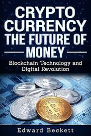The future of bitcoin might be the same as that of stocks, bonds, real estate, and the internet. Cryptocurrency The Future Of Money Blockchain Technology Digital Revolution By Edward Beckett