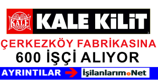 Kale Kilit Cerkezkoy Fabrikasi 600 Isci Alimi Icin Rekor Basvuru Is Ilanlarim Net Guncel Is Ilanlari