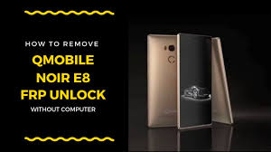 Qmobile Noir E8 FRP Remove Without ...
