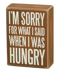 I Am Sorry For What I Said When I Was Hungry Sign I M Sorry Box Sign Zulily Box Signs Primitives By Kathy Sayings