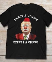 The item must be returned in new and unused condition. Donald Trump Elect A Clown Expect A Circus T Shirt Teenavi