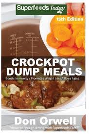 (some dishes, such as puddings, may result in. Crockpot Dump Meals Over 200 Quick Easy Gluten Free Low Cholesterol Whole Foods Recipes Full Of Antioxidants Phytochemicals Paperback The Book Rack