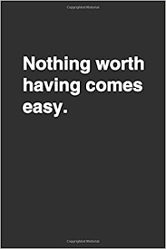 Maybe you would like to learn more about one of these? Nothing Worth Having Comes Easy Positive Quote Notebook Journal And Diary Wide Ruled College Lined Composition Notebook For 120 Pages 6 X 9 In Motivational Quote Lined Notebook
