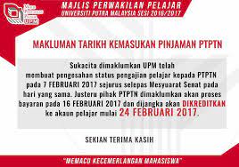 Pinjaman pendidikan oleh perbadanan tabung pendidikan tinggi nasional (ptptn) ini akan membolehkan pelajar membiayai sepenuh atau sebahagian yuran pengajian dan juga kos sara hidup sepanjang tempoh pengajian. Mpp Upm Mppupm 141 Makluman Tarikh Kemasukan Facebook