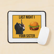 Last Night i B. Burger Your Sister, Funny J Meme Poster for Sale by  Voltinya | Redbubble