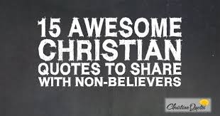 Best non believer quotes selected by thousands of our users! 15 Awesome Christian Quotes To Share With Non Believers Christianquotes Info Best Christian Quotes Christian Quotes Believe Quotes