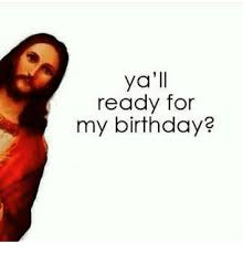 50 Clean Christmas Memes Yall Ready For My Birthday Happy Birthday Jesus In 2020 Christmas Memes Funny Christmas Memes Jesus Funny