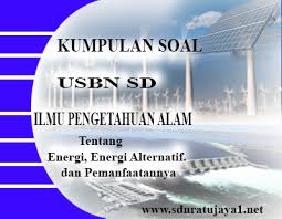 Sekarang, kamu bisa mulai mempelajari materi lewat uraian berikut. Kumpulan Soal Usbn Sd Ipa 2019 Tentang Energi Energi Alternatif Dan Pemanfaatannya Sdn Ratujaya 1