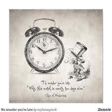 No Wonder You Re Late Photo Print Zazzle Com In 2021 Alice And Wonderland Quotes Wonderland Quotes Alice In Wonderland Time