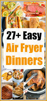 27 Air Fryer Dinner Recipes Are Here For You To Try Family Friendly Healthier Alte Air Fryer Dinner Recipes Air Fryer Recipes Healthy Air Fryer Recipes Snacks