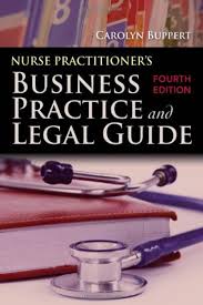 2011 Nurse Practitioner S Business Practice And Legal Guide By Carolyn Buppert Jones Bartlett Learning Nurse Practitioner Role Nurse Practitioner Nursing Books
