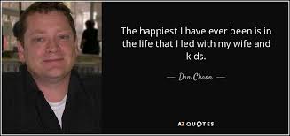 Check spelling or type a new query. Dan Chaon Quote The Happiest I Have Ever Been Is In The Life