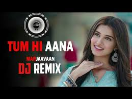 Tum Hi Aana Dj Remix Marjaavaan Jubin Nautiyal Mp3 Song Download Link Youtube