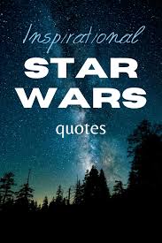 20 Inspirational Star Wars Quotes Krysanthe Star Wars Quotes Inspirational Star Wars Quotes War Quotes