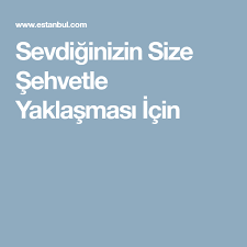Sevdiginizin Size Sehvetle Yaklasmasi Icin Iliski Alintilari Iliski Kurallari Mutlu Evlilik