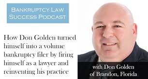 How Don Golden turned himself into a volume bankruptcy filer by firing  himself as a lawyer and reinventing his practice