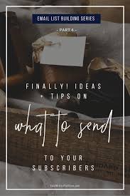 Email List Building Series Part 4 Finally Ideas And Tips On What To Send To Your Subscribers Email List Building Email List List Building