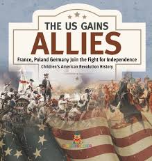 Revolutionary war unit with 15 complete lessons, simulations, games, worksheets, activities, and more! Us Gains Allies France Poland Spain And Germany Join The Fight For Independence Fourth Grade History Children S American Revolution History By Baby Professor As Book Hardback From Tales