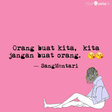 Biar orang buat kita jangan kita buat orang. Orang Buat Kita Kita Ja Quotes Writings By Athirah Malek Yourquote