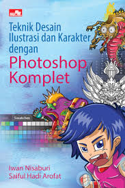 Teknik Desain Ilustrasi Dan Karakter Dengan Photoshop Komplet Book By Iwan Nisaburi Saiful Hadi Arofat Gramedia Digital