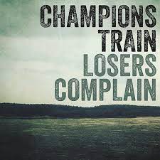Champions Train Losers Complain By Sayings Loser Quotes Champion Quotes Keep It Real Quotes