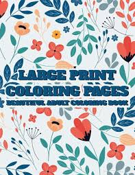 Select the coloring page you would like to print. Amazon Com Large Print Coloring Pages Beautiful Adult Coloring Book Simple Coloring Sheets With Large Print Designs Illustrations Of Animals Flowers And More To Color 9798691936760 Rodriguez Serenity Books