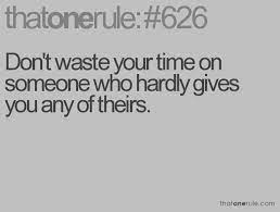 Don T Waste Your Time On Someone Who Hardly Gives You Any Of Theirs Quotes To Live By Cool Words Funny Quotes