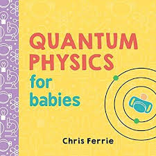 Quantum Physics For Babies Baby University Chris Ferrie 0760789267598 Amazon Com Books Quantum Physics Board Books For Babies Board Books