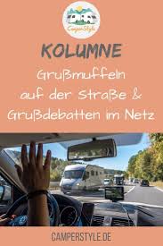 Kolumne Grussen Oder Nicht Grussen Das Ist Die Reisemobilisten Frage Camperstyle Wohnmobil Touren Wohnmobil Reiseberichte Reisebericht