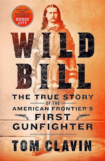 Wild Bill: The True Story of the American Frontier's First Gunfighter  (Frontier Lawmen): Clavin, Tom: 9781250173799: Amazon.com: Books