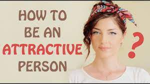 How To Be An Attractive Person - Youtube