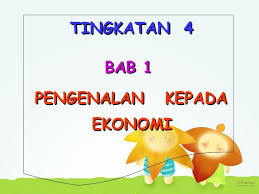 Bab1 Pengenalan Kepada Ekonomi Tingkatan 4