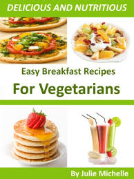 Choose meals or snacks to cook up. Vegetarian Everyday Cooking Easy Breakfast Recipes For Living Nutrition Healthy Vegetarian Vegan The Best Breakfast Recipes Cookbook For Healthy Diet Collection Kindle Edition By Michelle Julie Health Fitness