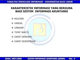 Karakteristik informasi yang realible harus memenuhi syarat relevan, tepat waktu, akurat dan lengkap. Sistem Informasi Akuntansi Ppt Download