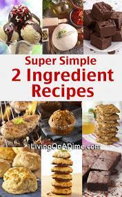 Super Simple 2 Ingredient Recipes Save Money And Get Out Of Debt Living On A Dime 2 Ingredient Recipes Ingredients Recipes Dessert Ingredients