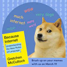 2560 x 2048 file type : Planet Word Museum On Twitter What S In A Meme Join Us On March 19 As Internet Linguist Gretchenamcc Shares Insights From Her Best Selling Book Because Internet On Everything From Doge Memes To